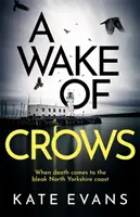 Wake of Crows - Prvý diel úplne novej napínavej policajnej série odohrávajúcej sa v Scarborough - Wake of Crows - The first in a completely thrilling new police procedural series set in Scarborough