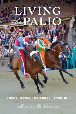 Žiť Palio: Príbeh komunity a verejného života v Siene, Taliansko - Living the Palio: A Story of Community and Public Life in Siena, Italy