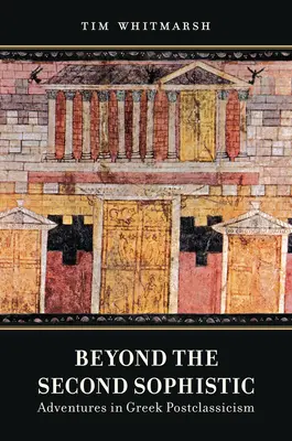 Za hranicami druhej sofistiky: Dobrodružstvá gréckeho postklasicizmu - Beyond the Second Sophistic: Adventures in Greek Postclassicism
