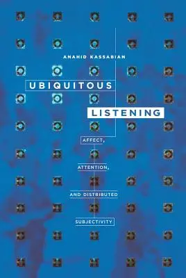 Všadeprítomné počúvanie: Afekt, pozornosť a distribuovaná subjektivita - Ubiquitous Listening: Affect, Attention, and Distributed Subjectivity