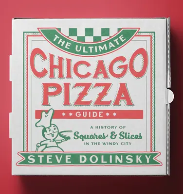 Najlepší sprievodca chicagskou pizzou: História štvorcov a plátkov vo veternom meste - The Ultimate Chicago Pizza Guide: A History of Squares & Slices in the Windy City