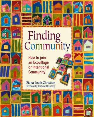 Nájsť spoločenstvo: Ako sa stať členom ekoobce alebo zámernej komunity - Finding Community: How to Join an Ecovillage or Intentional Community