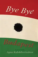 Zbohom Budapešť - autobiografia - Bye Bye Budapest - An Autobiography