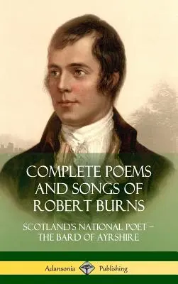 Kompletné básne a piesne Roberta Burnsa: Škótsky národný básnik - bard z Ayrshire (Hardcover) - Complete Poems and Songs of Robert Burns: Scotland's National Poet - the Bard of Ayrshire (Hardcover)