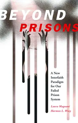 Za hranicami väzenia: Nová medzináboženská paradigma pre náš zlyhávajúci väzenský systém - Beyond Prisons: A New Interfaith Paradigm for Our Failed Prison System