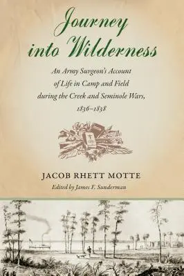 Cesta do divočiny: Vojenský chirurg o živote v tábore a v teréne počas vojen s Creekom a Seminolmi v rokoch 1836 - 1838 - Journey into Wilderness: An Army Surgeon's Account of Life in Camp and Field during the Creek and Seminole Wars, 1836-1838