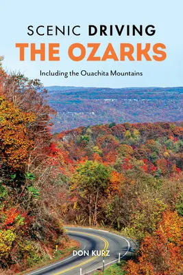 Scénická jazda Ozarksom: Vrátane pohoria Ouachita - Scenic Driving the Ozarks: Including the Ouachita Mountains