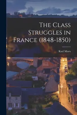 Triedne boje vo Francúzsku (1848 - 1850) - The Class Struggles in France (1848-1850)