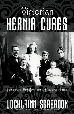 Viktoriánska liečba prietrže: Viktóriina knižka: nechirurgická samoliečba ingvinálnej prietrže (Nonsurgical Self-Treatment of Inguinal Hernia) - Victorian Hernia Cures: Nonsurgical Self-Treatment of Inguinal Hernia