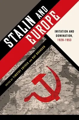 Stalin a Európa: napodobňovanie a nadvláda, 1928-1953 - Stalin and Europe: Imitation and Domination, 1928-1953