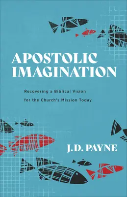 Apoštolská predstavivosť: Obnovenie biblickej vízie pre misiu Cirkvi v súčasnosti - Apostolic Imagination: Recovering a Biblical Vision for the Church's Mission Today