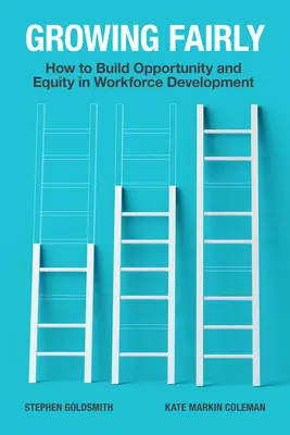 Spravodlivý rast: Ako vytvárať príležitosti a rovnosť v oblasti rozvoja pracovnej sily - Growing Fairly: How to Build Opportunity and Equity in Workforce Development