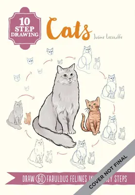 Kreslenie v desiatich krokoch: Mačky: Naučte sa kresliť viac ako 50 mačiek v desiatich jednoduchých krokoch! - Ten-Step Drawing: Cats: Learn to Draw More Than 50 Cats in Ten Easy Steps!