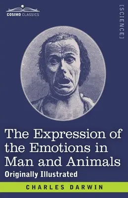 Vyjadrovanie emócií u človeka a zvierat: Pôvodne ilustrované - The Expression of the Emotions in Man and Animals: Originally Illustrated