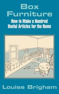 Nábytok v krabici: Ako si vyrobiť sto užitočných predmetov do domácnosti - Box Furniture: How to Make a Hundred Useful Articles for the Home