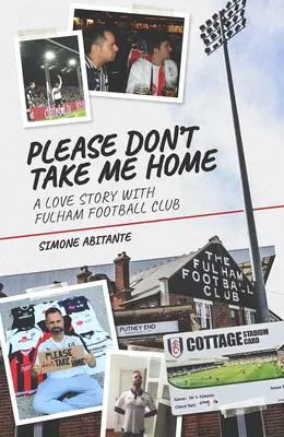 Prosím, neberte ma domov: Lovestory s futbalovým klubom Fulham - Please Don't Take Me Home: A Lovestory with Fulham Football Club