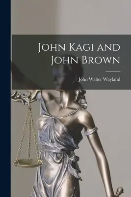 John Kagi a John Brown - John Kagi and John Brown