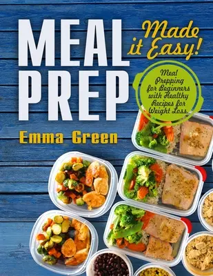 Príprava jedál: Vydajte knihu: Jednoduché stravovanie! Príprava jedál pre začiatočníkov so zdravými receptami na chudnutie - Meal Prep: Made it Easy! Meal Prepping for Beginners with Healthy Recipes for Weight Loss