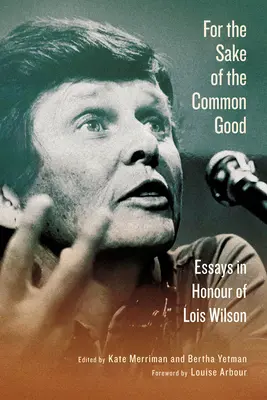 V záujme spoločného dobra: Eseje na počesť Lois Wilsonovej - For the Sake of the Common Good: Essays in Honour of Lois Wilson
