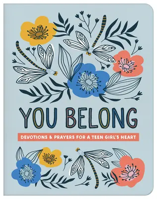 Patríš k sebe (Dievča pre tínedžerov): Devotions and Prayers for a Teen Girl's Heart (Pobožnosti a modlitby pre srdce dospievajúceho dievčaťa) - You Belong (Teen Girl): Devotions and Prayers for a Teen Girl's Heart