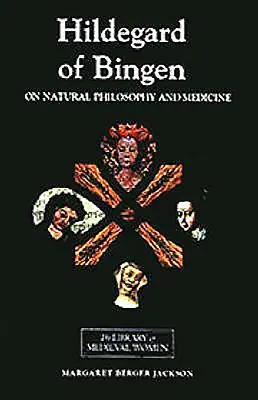 Hildegarda z Bingenu: O prírodnej filozofii a medicíne: Výber z knihy Cause Et Cure - Hildegard of Bingen: On Natural Philosophy and Medicine: Selections from Cause Et Cure