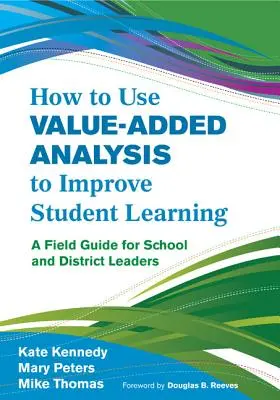 Ako využiť analýzu pridanej hodnoty na zlepšenie vzdelávania žiakov: Príručka pre vedúcich pracovníkov škôl a okresov - How to Use Value-Added Analysis to Improve Student Learning: A Field Guide for School and District Leaders