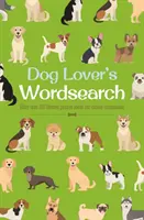Milovník psov - viac ako 100 tematických hádaniek o našich psích kamarátoch - Dog Lover's Wordsearch - More than 100 Themed Puzzles about our Canine Companions