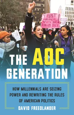Generácia Aoc: Ako sa mileniáli chopili moci a prepisujú pravidlá americkej politiky - The Aoc Generation: How Millennials Are Seizing Power and Rewriting the Rules of American Politics
