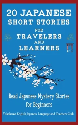 20 japonských poviedok pre cestovateľov a študentov Čítanie japonských tajomných príbehov pre začiatočníkov - 20 Japanese Short Stories for Travelers and Learners Read Japanese Mystery Stories for Beginners