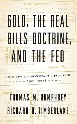 Zlato, doktrína reálnych bankoviek a FED: Zdroje menového chaosu v rokoch 1922 - 1938 - Gold, the Real Bills Doctrine, and the Fed: Sources of Monetary Disorder, 1922-1938