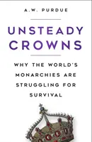 Neisté koruny - Prečo svetové monarchie bojujú o prežitie - Unsteady Crowns - Why the World's Monarchies are Struggling for Survival