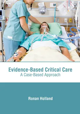 Evidence-Based Critical Care: A Case-Based Approach (Prístup založený na konkrétnych prípadoch) - Evidence-Based Critical Care: A Case-Based Approach