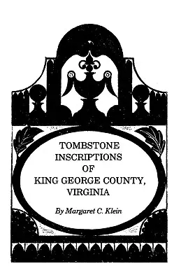 Náhrobné nápisy v okrese King George vo Virgínii - Tombstone Inscriptions of King George County, Virginia