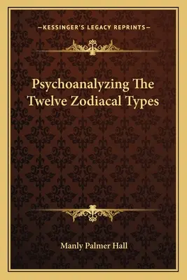 Psychoanalýza dvanástich zverokruhových typov - Psychoanalyzing The Twelve Zodiacal Types