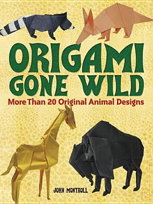 Origami Gone Wild: Viac ako 20 originálnych návrhov zvierat - Origami Gone Wild: More Than 20 Original Animal Designs