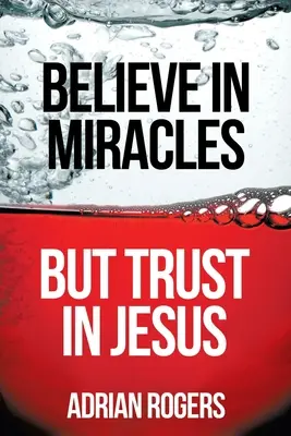 Verte v zázraky, ale dôverujte Ježišovi - Believe in Miracles, But Trust in Jesus