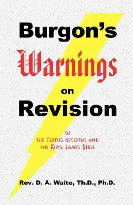 Burgonove varovania o revízii Textus Receptus a Biblie kráľa Jakuba - Burgon's Warnings on Revision of the Textus Receptus and the King James Bible