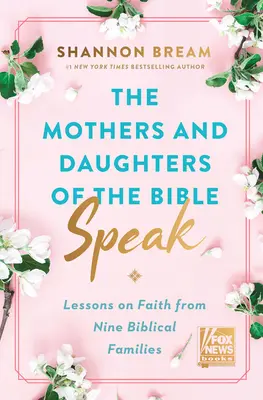 Matky a dcéry Biblie hovoria: Lekcie o viere od deviatich biblických rodín - The Mothers and Daughters of the Bible Speak: Lessons on Faith from Nine Biblical Families