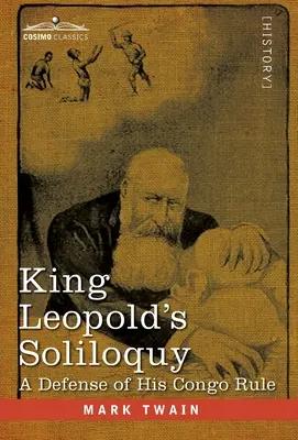 Soliloquy kráľa Leopolda: Obhajoba jeho vlády v Kongu - King Leopold's Soliloquy: A Defense of his Congo Rule