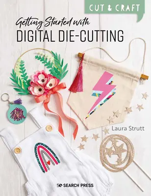Cut & Craft: Digitálne vyrezávanie: Začíname so strojom - Cut & Craft: Digital Die-Cutting: Getting Started with Your Machine