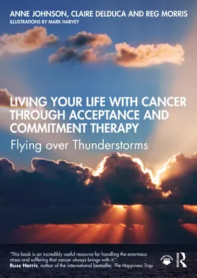 Prežiť svoj život s rakovinou prostredníctvom terapie prijatia a záväzkov: Prelet nad búrkami - Living Your Life with Cancer Through Acceptance and Commitment Therapy: Flying Over Thunderstorms