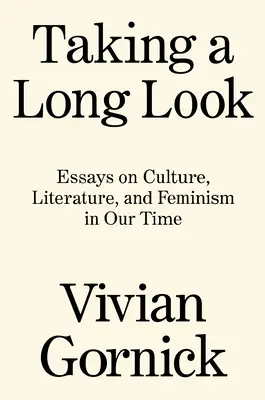 Dlhý pohľad: Eseje o kultúre, literatúre a feminizme v našej dobe - Taking a Long Look: Essays on Culture, Literature and Feminism in Our Time