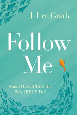 Nasleduj ma: Učte sa tak, ako to robil Ježiš - Follow Me: Make Disciples the Way Jesus Did