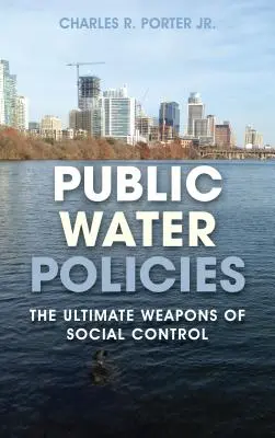 Verejné politiky v oblasti vody: Najdôležitejšia zbraň spoločenskej kontroly - Public Water Policies: The Ultimate Weapons of Social Control
