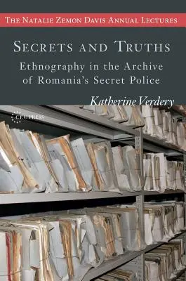 Tajomstvá a pravdy: Etnografia v archíve rumunskej tajnej polície - Secrets and Truths: Ethnography in the Archive of Romania's Secret Police