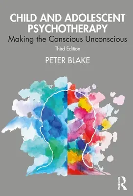 Child and Adolescent Psychotherapy: Urobiť z vedomého nevedomé - Child and Adolescent Psychotherapy: Making the Conscious Unconscious