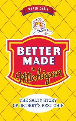 Lepšie vyrobené v Michigane: Slaný príbeh o najlepšom čipsovom meste v Detroite - Better Made in Michigan: The Salty Story of Detroit S Best Chip