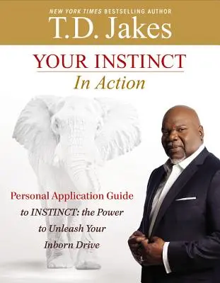 Váš inštinkt v akcii: Inštinkt: Sila, ktorá uvoľní vaše vrodené pohnútky - Your Instinct in Action: A Personal Application Guide to Instinct: The Power to Unleash Your Inborn Drive