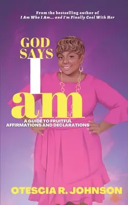 Boh hovorí, že som: Príručka plodných afirmácií a vyhlásení - God Says I Am: A Guide to Fruitful Affirmations and Declarations
