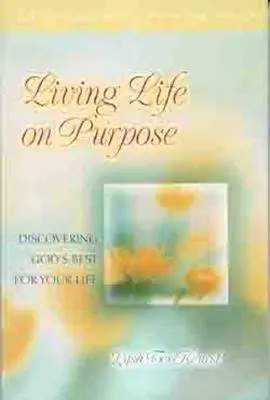 Žiť cieľavedomý život: Objavovanie Božieho najlepšieho pre váš život - Living Life on Purpose: Discovering God's Best for Your Life